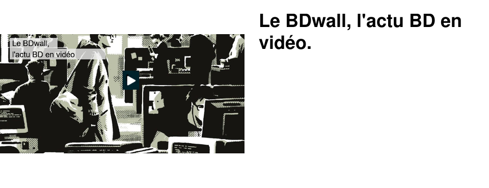 Le BDwall, l'actu BD en vid�o.