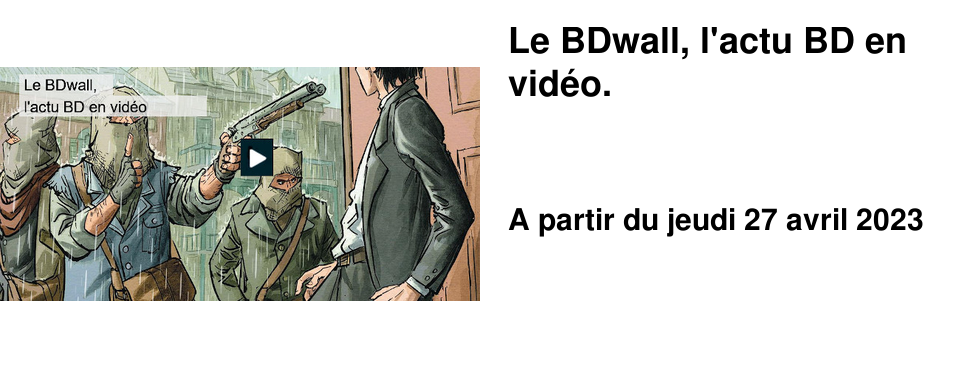 Le BDwall, l'actu BD en vid�o.