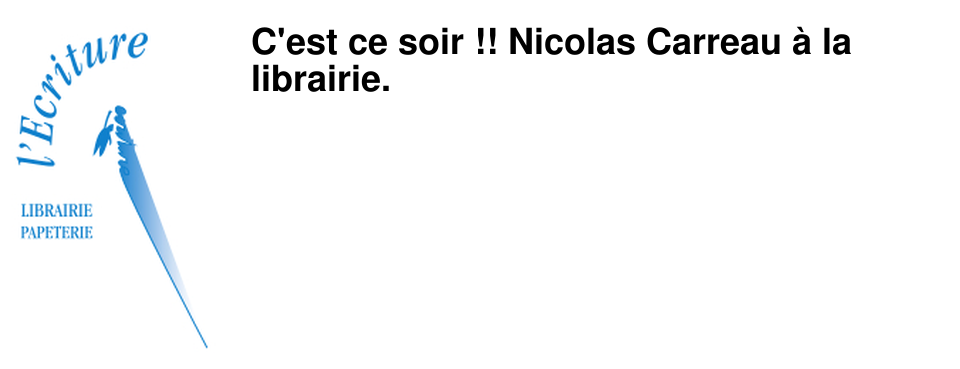 C'est ce soir !! Nicolas Carreau � la librairie.