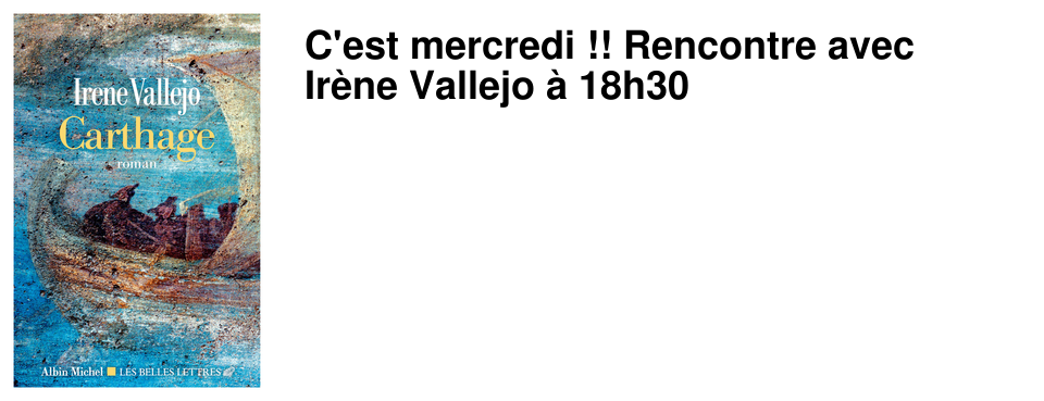 C'est mercredi !! Rencontre avec Ir�ne Vallejo � 18h30