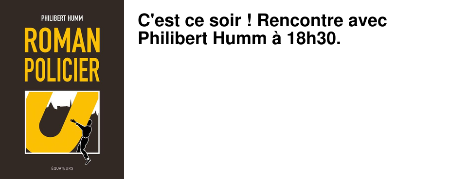 C'est ce soir ! Rencontre avec Philibert Humm � 18h30.