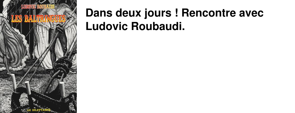Dans deux jours ! Rencontre avec Ludovic Roubaudi. 
