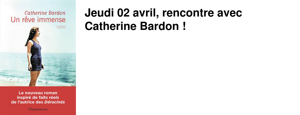 Jeudi 02 avril, rencontre avec Catherine Bardon !