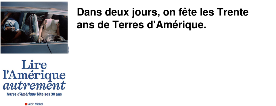 Dans deux jours, on f�te les Trente ans de Terres d'Am�rique.