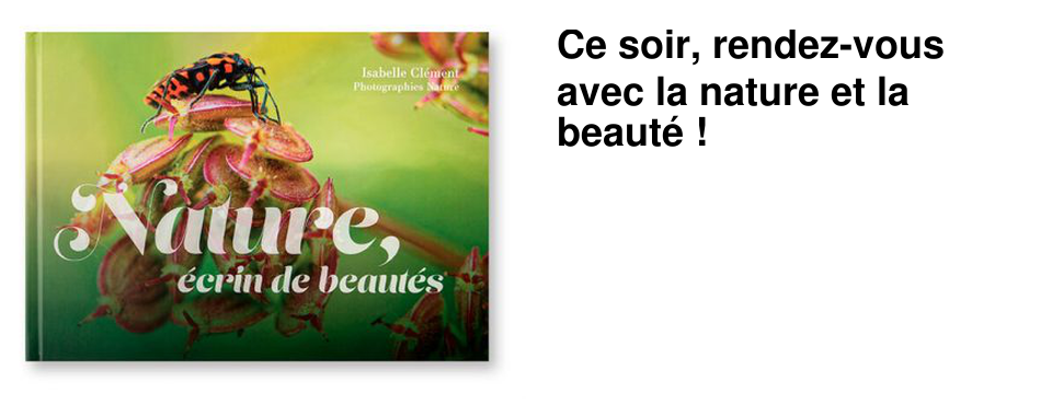 Ce soir, rendez-vous avec la nature et la beaut� ! 