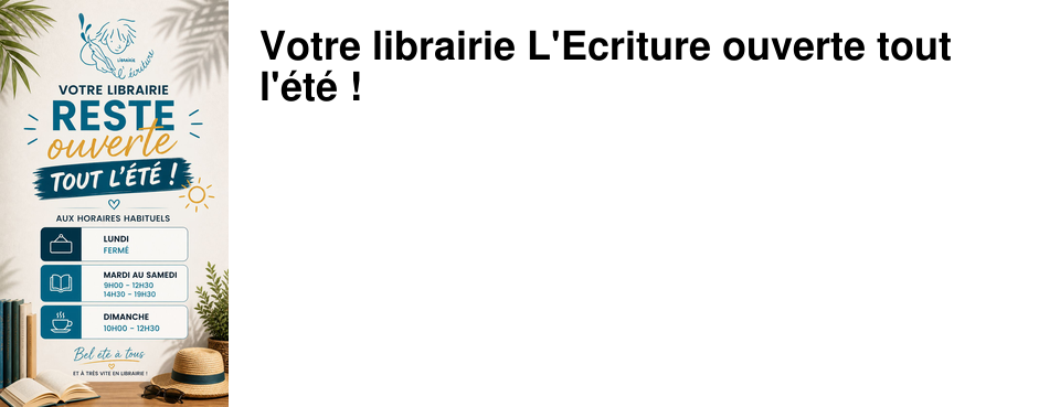 Votre librairie L'Ecriture ouverte tout l'�t� !